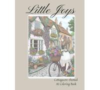 Little Joys: A Cozy and Relaxing Coloring Book for Teens & Adults - Featuring 30 AI-Assisted Illustrations