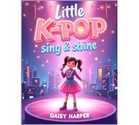 Little K-Pop Stars: Sing & Shine: 40 Cute K-Pop-Inspired Fashion, Singing, Accessories, Bubble Tea & Fun Coloring Pages for Girls.
