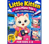 Little Kitten on a Plane Trip: Cute Coloring Book for Kids 3- 8. Adventures at the Airport and in the Clouds. Simple Illustrations for Coloring