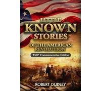 Little Known Stories of the American Revolution: 250th Commemorative Edition