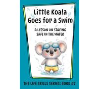 Little Koala Goes for a Swim: A Lesson on Staying Safe in the Water