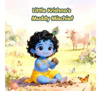 Little Krishna’s Muddy Mischief: A Sweet Story of Wonder, Love, and Little Krishna’s Magic