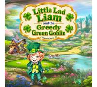Little Lad Liam and the Greedy Green Goblin: Discover how one small idea can make a huge difference.