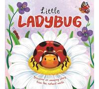 Little Ladybug: Discover an Amazing Story from the Natural World