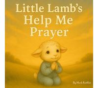 Little Lamb`s Help Me Prayer: A gentle story about asking Jesus for help