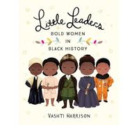 Little Leaders Bold Women in Black History by Vashti Harrison Vashti Harrison (Auteur)