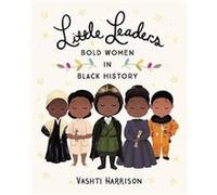 Little Leaders Bold Women in Black History by Vashti Harrison Vashti Harrison (Auteur)