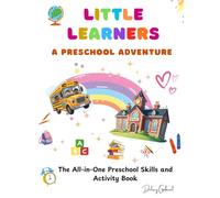 LITTLE LEARNERS A PRESCHOOL ADVENTURE: The All-in-One Preschool Skills and Activity Book