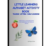 Little Learners Alphabet Activity Book: Tracing Letters and Early Learning for Preschool and Kindergarten: Preschool and Kindergarten Fun Learning For Curious Minds