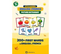 Little Learners English-French Picture Dictionary: Learn French with 200+ First Words for Kids Ages 3 and Up