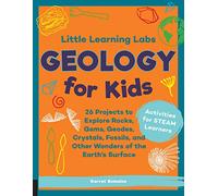 Little Learning Labs: Geology for Kids, abridged paperback edition: 26 Projects to Explore Rocks, Gems, Geodes, Crystals, Fossils, and Other Wonders ... Surface; Activities for STEAM Learners (7)