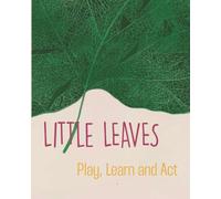 Little Leaves - Play, Learn and Act: A Screen-Free Guide to Building Digital Citizenship and Kindness through Play