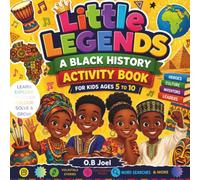 Little Legends: A Black History Activity Book For Kids Ages 5 to 10