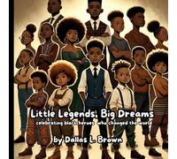 Little Legends, Big Dreams: Celebrating Black Heroes That Changed The World