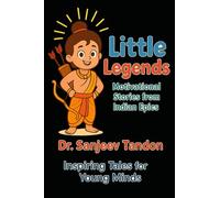 LITTLE LEGENDS: MOTIVATIONAL STORIES FROM INDIAN EPICS: Inspiring Tales for Young Minds