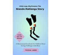 Little Legs, Big Dreams: The Ntando Mahlangu Story: A Motivational Storybook for Children About Facing Challenges with Heart