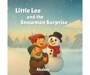 Little Leo and the Snowman Surprise: A Heartwarming Winter Adventure