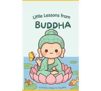 Little Lessons from Buddha: A Little Book of Wisdom for Young Minds