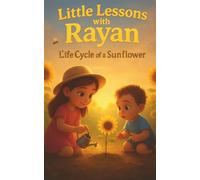 Little Lessons with Rayan: Life Cycle of a Sunflower: Discover how a tiny seed grows into a tall, bright sunflower - a fun STEM nature story for kids ages 3-8!