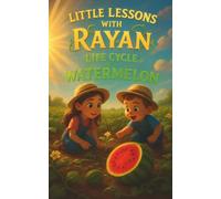 Little Lessons with Rayan: Life Cycle of a Watermelon: STEM Plant Science with Mia & Mateo | Educational Nature & Gardening Book for Kids Ages 3-8