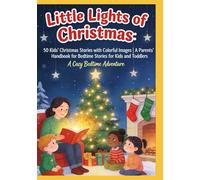 Little Lights of Christmas: 50 Kids’ Christmas Stories with Colorful Images | A Parents’ Handbook for Bedtime Stories for Kids and Toddlers