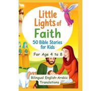 Little Lights of Faith: 50 Bible Stories for Kids | Bilingual English-Arabic Translations | For Age 4 to 8