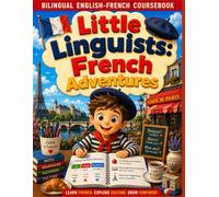 Little Linguists: French Adventures Coursebook: Learn French for Kids Ages 6-12 | Complete A1 Bilingual French-English Workbook with Vocabulary, ... Quizzes, Crosswords & Interactive Activities