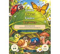 Little Lives Under Leaves: Backyard Bugs Coloring and Discovery Book for Kids Ages 5-8