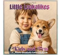 Little Lookalikes Kids and Pets Photo-Realistic Coloring Book: Featuring 52 Heartwarming Grayscale Portraits with Matching Hair, Fur, Expressions, and Outfits for Adults and Teens
