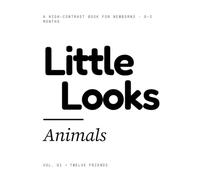 Little Looks: Animals: High Contrast Black and White Baby Book for Newborns 0-3 Months | Bold Visual Stimulation Pictures | Montessori-Inspired Tummy Time Book
