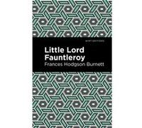 Little Lord Fontleroy by Frances Hodgson Burnett Frances Hodgson Burnett , Contributions by Mint Editions (Auteur)