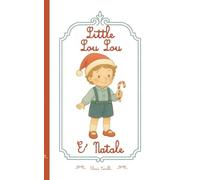 Little Lou Lou - é Natale: Una fiaba illustrata per bambini da 1 a 5 anni, per vivere la magia del Natale