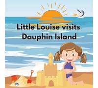 Little Louise visits Dauphin Island: A little girl named Louise embarks on an exciting adventure spending a whole day on the beautiful Dauphin Island.