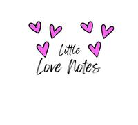 Little Love Notes: Notes From the Heart