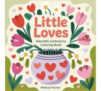 Little Loves: Adorable Collections Coloring Book, Simple Pleasures Designs Cute Everyday Objects and Comfort Items for Relaxation Stress Relief and Mindful Creativity