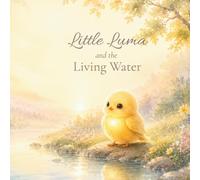 Little Luma and the living water: A gentle story about hearing the still small voice within