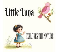 LITTLE LUNA. EXPLORES THE NATURE: Little Luna, Exploring the nature, Book for kids, Bedtime book