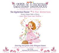 Little Lunna - Pequena Lunna: The Mysterious Flower - A Flor Misteriosa | Coloring Storybook with Bilingual Games - Livro de Colorir com História e Jogos Bilíngues