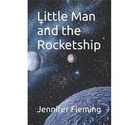 Little Man and the Rocketship - Jennifer Ploor Fleming quotJLOPquot - Amazon Digital Services LLC KDP - Livre en Anglais Jennifer Ploor Fleming quotJLOPquotJennifer Ploor Fleming quotJLOPquot (Auteur)