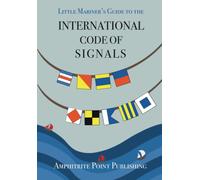 Little Mariner's Guide To The International Code Of Signals: Colouring Pages Included