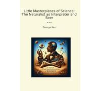 Little Masterpieces of Science: The Naturalist as Interpreter and Seer