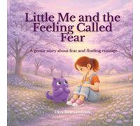 Little Me and the Feeling Called Fear: A gentle, child psychology based story to help children understand and manage fear