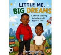 Little Me, Big Dreams: An Inspiring Children’s Coloring and Activity Book About Confidence, Imagination, and Dreaming Big