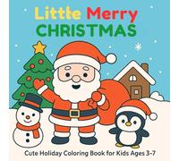 Little Merry CHRISTMAS: Color, Create & Have Fun This Holiday Season | Easy and Adorable Christmas Coloring Pages for Kids