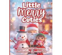 Little Merry Cuties: A Sweet & Simple Christmas Coloring Book for Toddler Girls and Preschoolers with Easy Holiday Pages for Little Hands