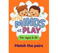 Little Minds at Play: Match the Pairs for Kids Ages 5-10: 20 Fun & Educational Matching Puzzles to Build Thinking, Observation, and Problem-Solving Skills