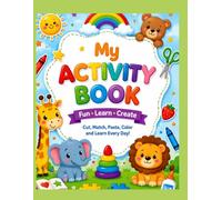 Little Minds, Big Discoveries: Preschool Activity Book for Learning, Creativity & Fun: A Fun Learning Workbook with Cutting, Matching, Coloring, and Hands-On Activities to Build Early Skills