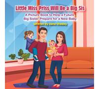 Little Miss Priss Will Be A Big Sis: A Picture Book To Help A Future Big Sister Prepare For A New Baby