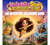 Little Miss Star Goes Back in Time: A Fun and Easy Colouring Book for Kids with Dinosaurs, Ancient Civilisations, History and Fun Facts