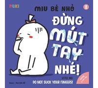 Little Miu, Do Not Suck Your Fingers: A Heartwarming Bilingual Story to Help Toddlers Break the Thumb Sucking Habit and Discover Healthy Hygiene Habits through Creative Play
